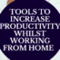 Increase productivity whilst working from home