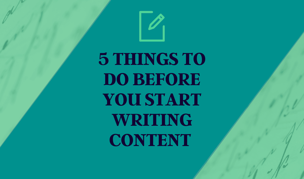 5 Things to Do Before You Start Writing Content