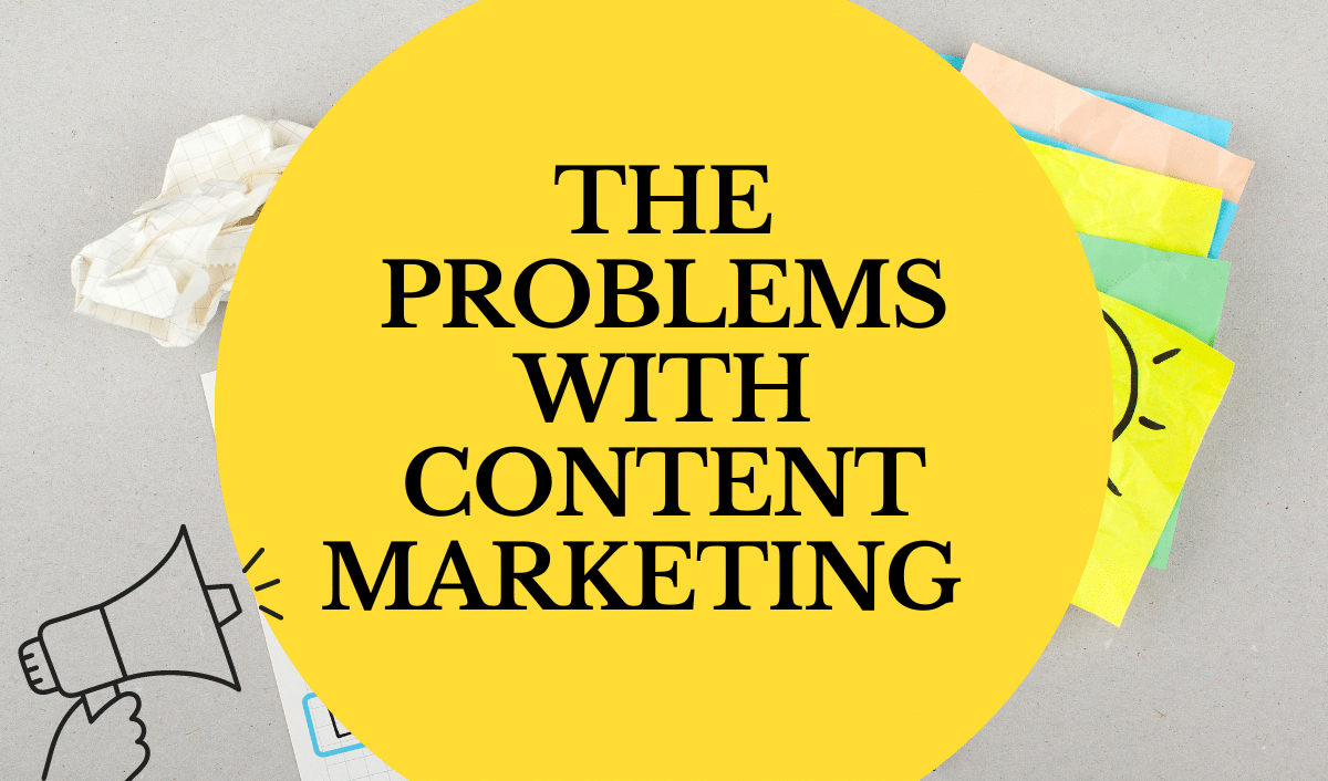 The Problems with Content Marketing